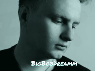 BigBobDreamm