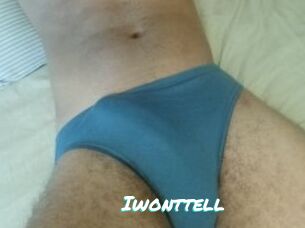 Iwonttell