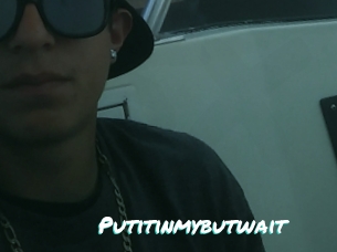 Putitinmybutwait